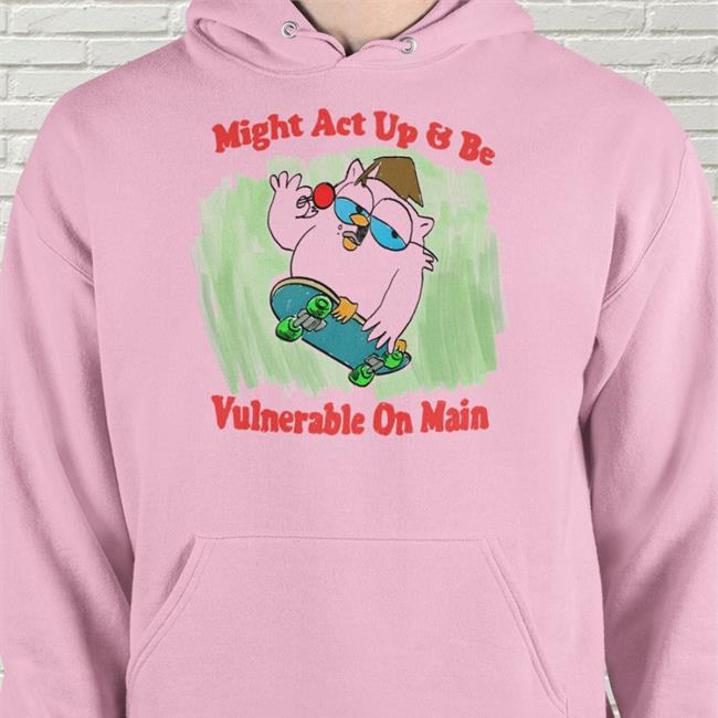 Jmcgg Might Act Up And Be Vulnerable On Main T Shirt Might Act Up And Be Vulnerable On Main Sweatshirt Jmcgg Justinsartstore