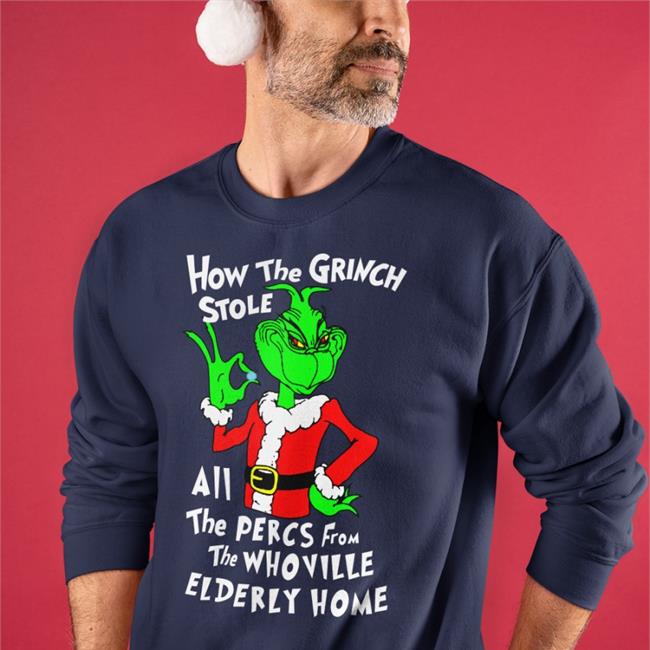 How The Grinch Stole All The Perces From The Who Ville Elderly Home Shirts Shirts That Go Hard Merch