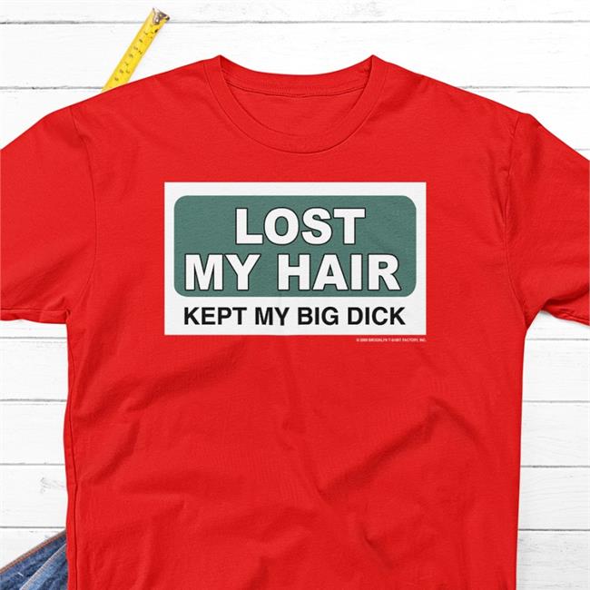 Shirts That Go Hard Lost My Hair Keep My Big Dick Sweatshirt Rockabilia Merch