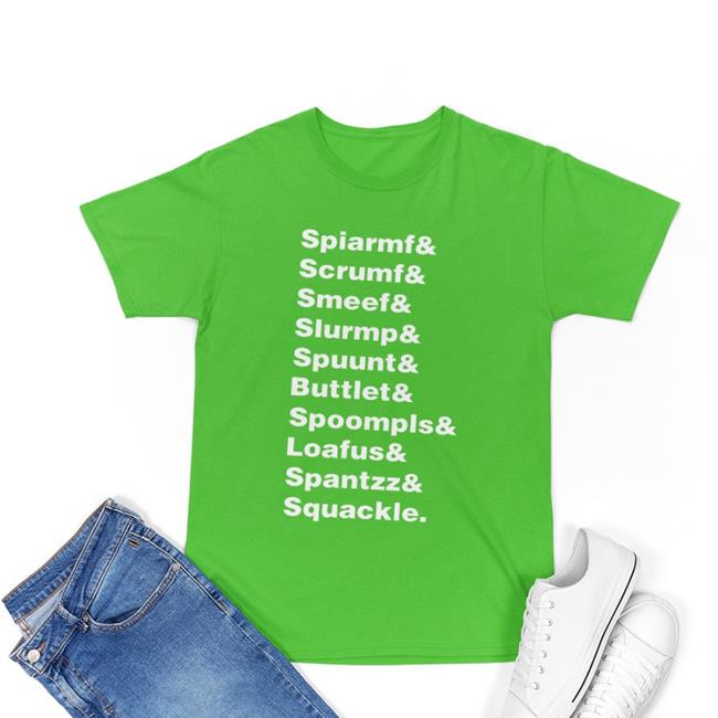 Kentoo Spiarmf Scrumf Smeef Slurmp Spuunt Buttlet Spoompls Loafus Shirt