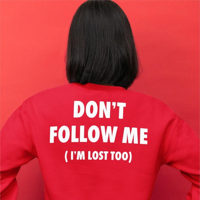 Don't Follow Me I'm Lost Too Shirts