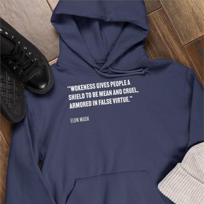 Wokeness Gives People A Shield To Be Mean And Cruel Armored In False Virtue Elon Musk Tee