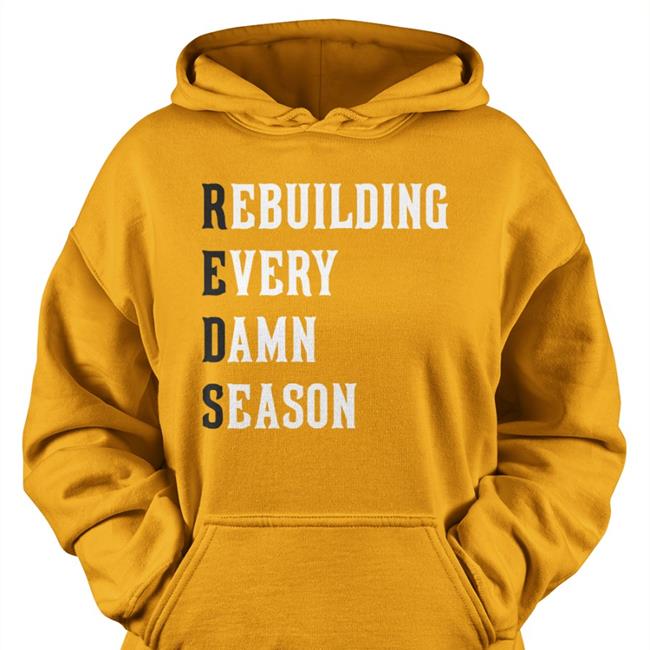 Cincy Shop Red Rebuilding Every Damn Season Shirt
