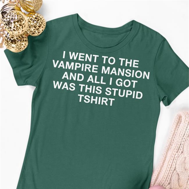 I Went To The Vampire Mansion And All I Got Was This Stupid Tshirt Long Sleeve Tee Shirt Black