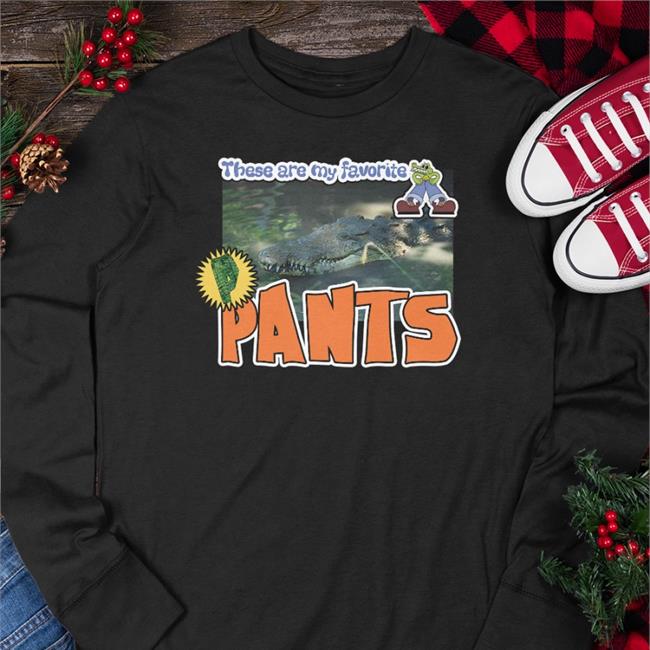 These Are My Favorite Pants Alligator Tee Shirt Lucca
