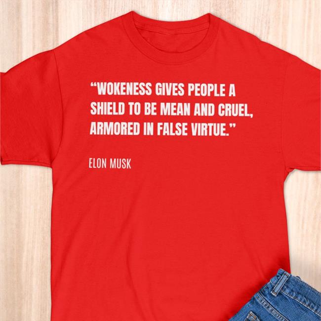 Wokeness Gives People A Shield To Be Mean And Cruel Armored In False Virtue Elon Musk T Shirt PragerU Black