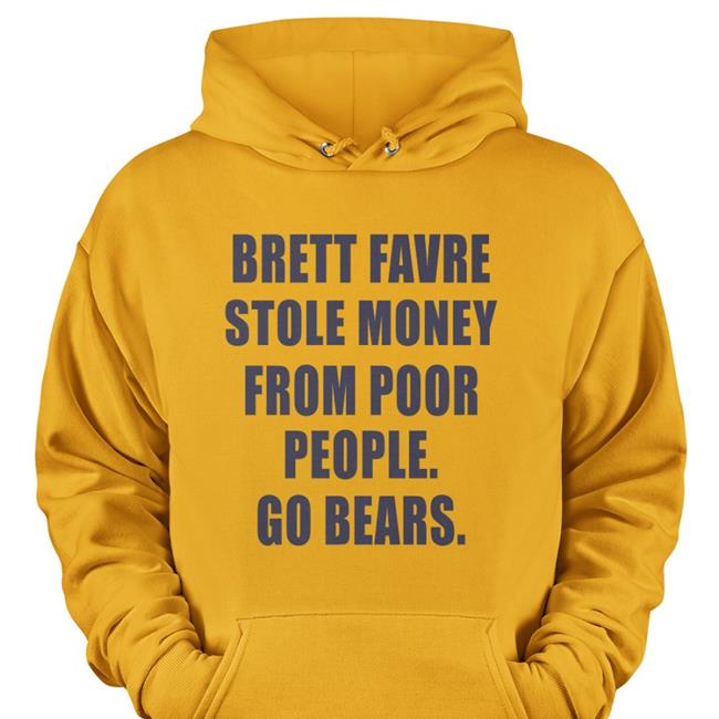 Brett Favre Stole Money From Poor People Go Bears Tee Shirt