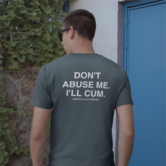 Don't Abuse Me I'll Cum Assholes Live Forever Sweatshirt