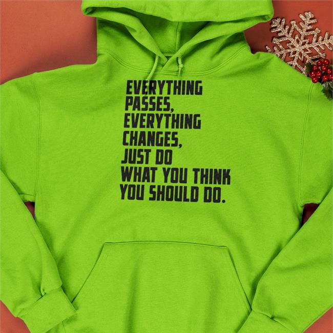 Everything Passes Everything Changes Just Do What You Think You Should Do Shirt Classic Rock In Pics