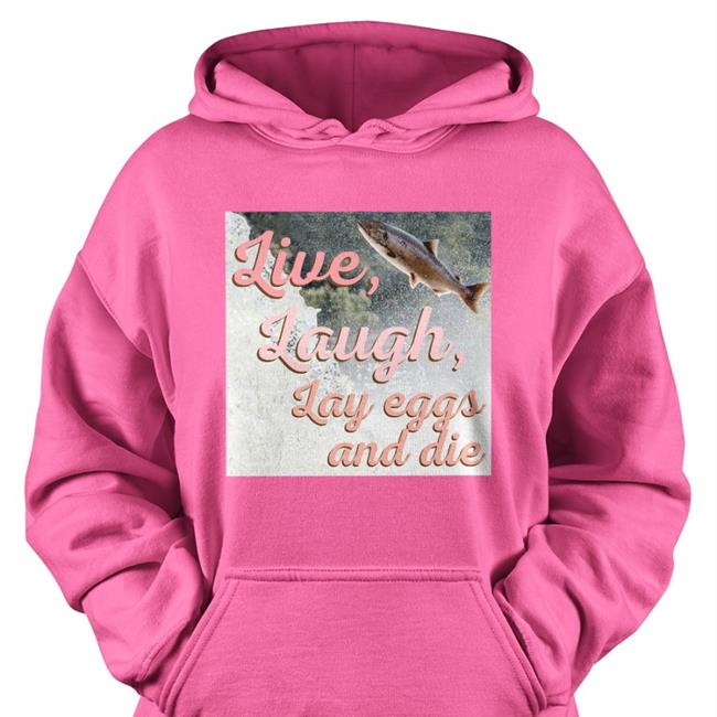Live Laugh Lay Eggs And Die Shirt Washington State Dept Of Natural Resources