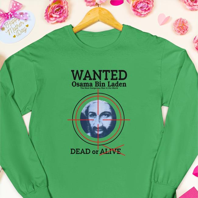 Wanted Osama Bin Laden The Most Dangerous Man In The World Dead Or Alive Long Sleeve Tee