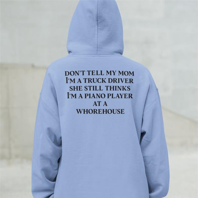 Shirtsthtgohard Don't Tell My Mom I'm A Truck Driver She Still Thinks I'm A Piano Player At A Whorehouse Shirt Yellow