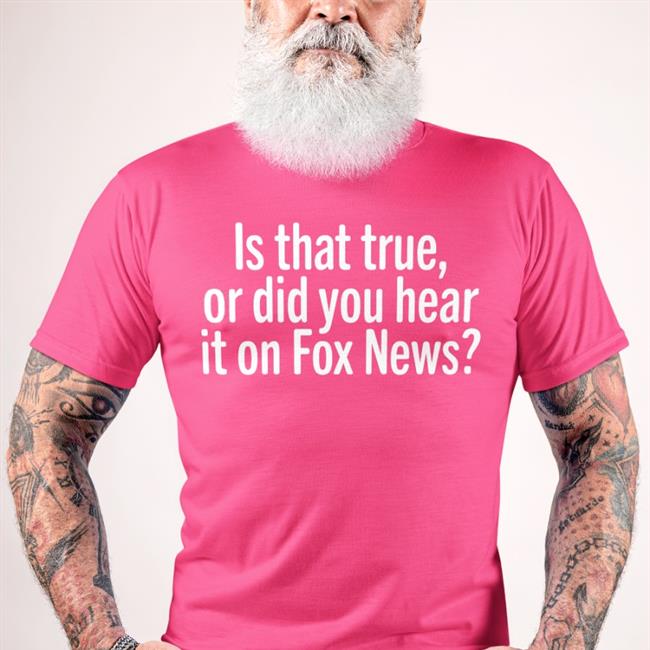 Is That True Or Did You Hear It On Fox News Shirt Speck The Good Liars