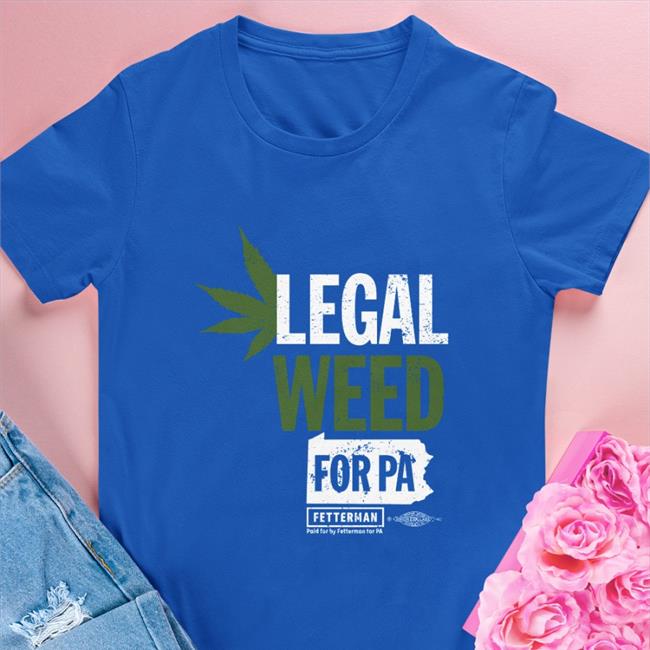 Legal Weed For Pa Sweatshirt Johnfetterman Store