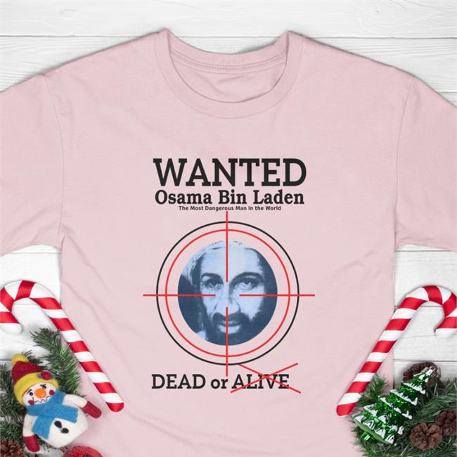 Wanted Osama Bin Laden The Most Dangerous Man In The World Dead Or Alive Shirt Bruce Wearing Faro