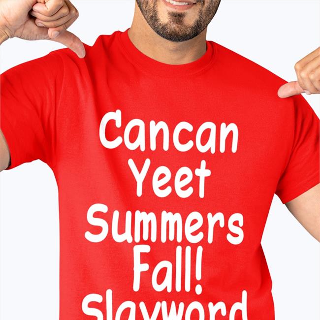 Cancan Yeet Summers Fall Slayword T Shirts