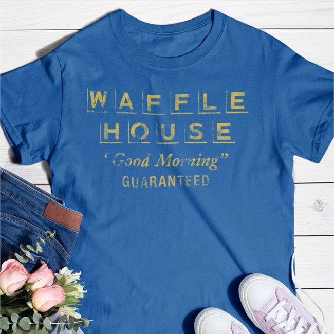 Waffle House Good Morning Guaranteed Shirt Originalretrobrand Dana White