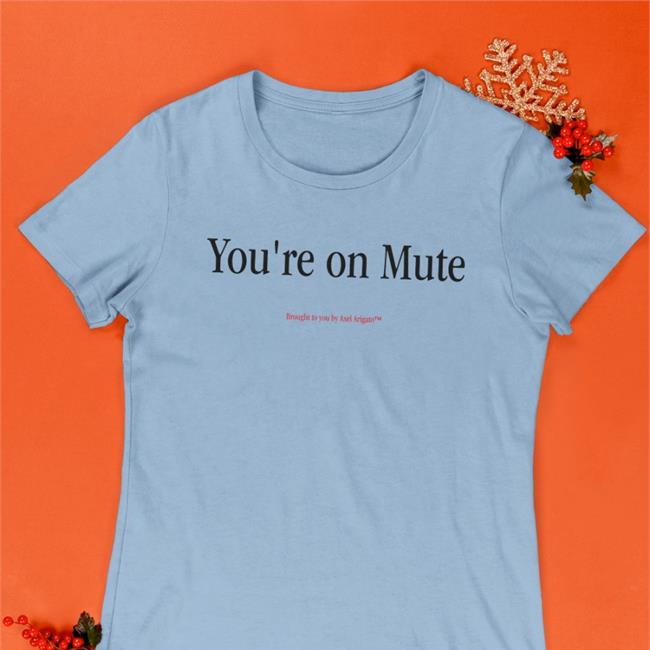 You're On Mute Brought To You By Axel Arigato Tee Shirt Axel Arigato Merch