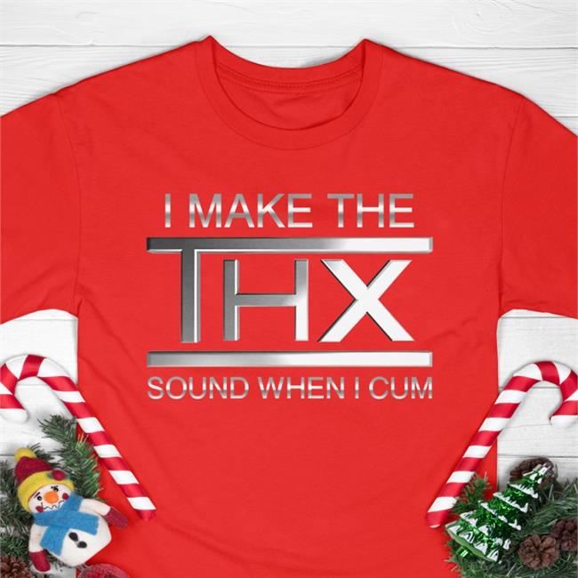 Shirtsthtgohard I Make The Thx Sound When I Cum Tee