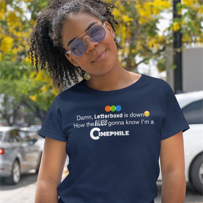 Damn, Letterboxd Is Down How The Hoes Gonna Know I'm A Cinephile Shirts