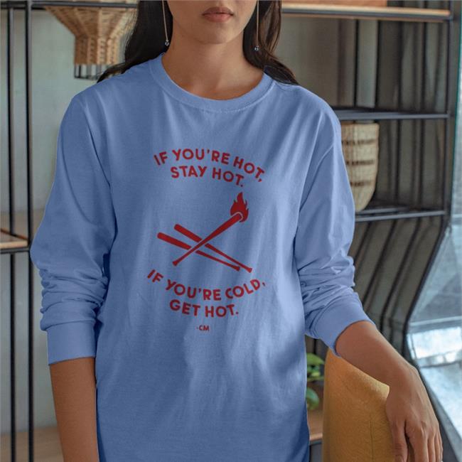 Charlie Manuel If You're Hot Stay Hot If You're Cold Get Hot Tee Shirt White