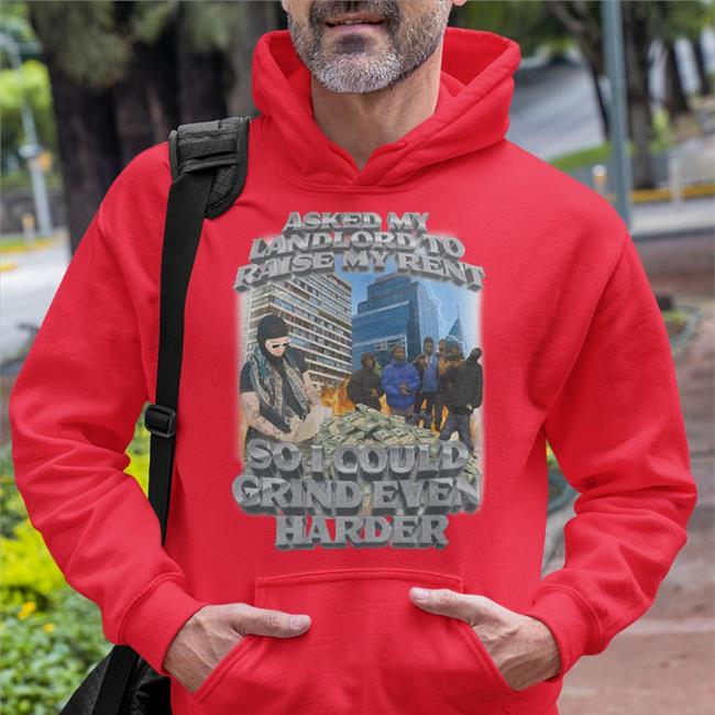 Swag Stimulus Merch Asked My Landlord To Raise My Rent So I Could Grind Even Harder Hooded Sweatshirt Swagstimulus