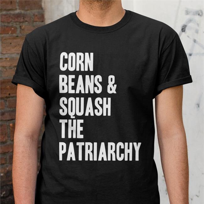 Corn Beans Squash The Patriarchy Hoodie