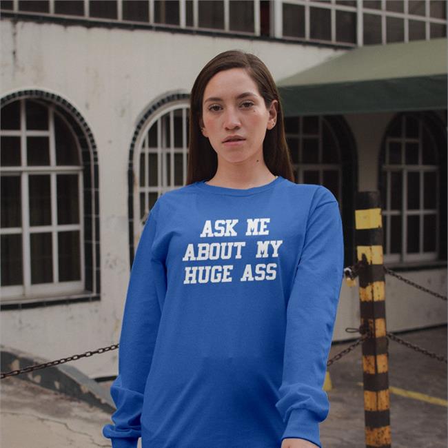 Shirts That Go Hard Ask Me About My Huge Ass T Shirts Orange