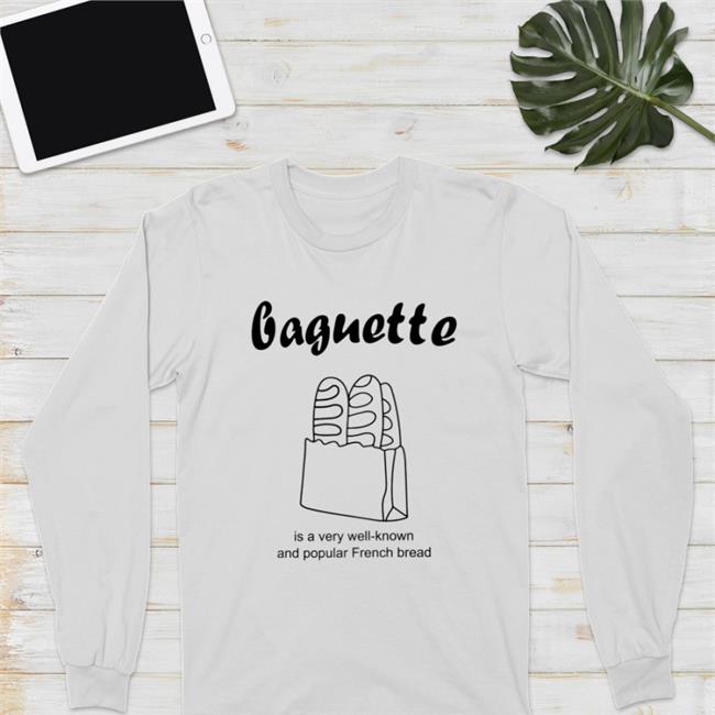 Baguette Is A Very Well-Known And Popular French Bread T Shirt