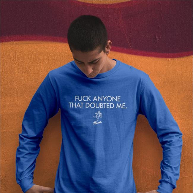 Fuck Anyone That Doubted Me Tee