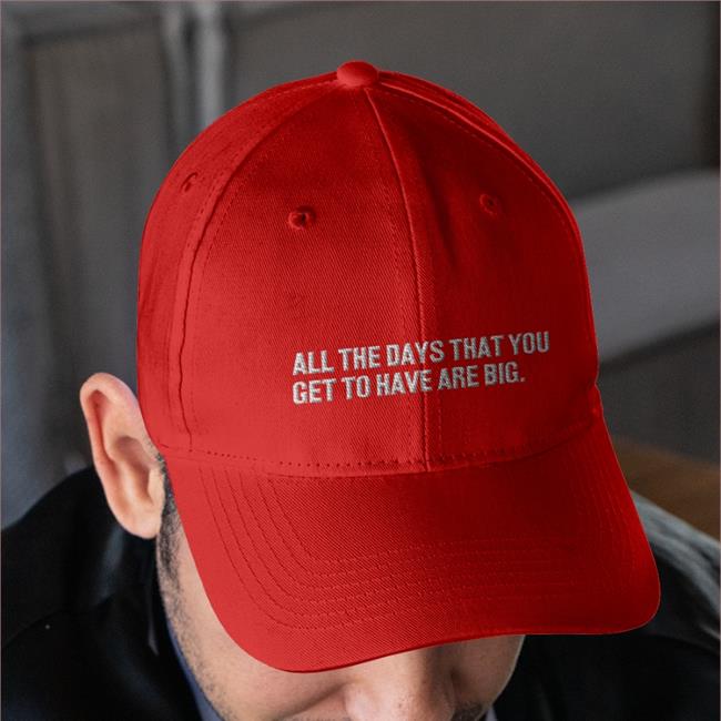 All The Days That You Get To Have Are Big Shirt