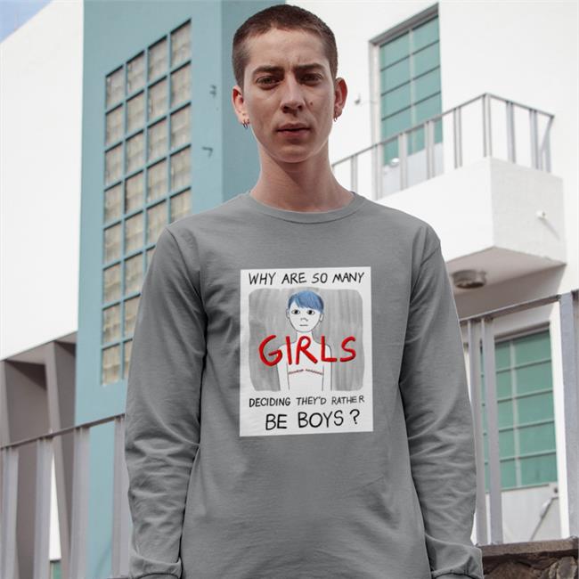 Why Are So Many Girls Deciding They'd Rather Be Boys Tee Shirt
