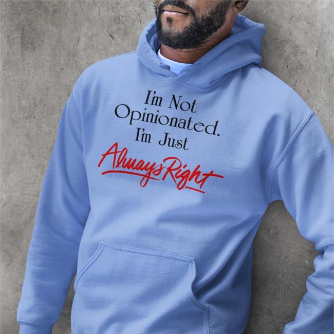SydDivineTarot I'm Not Opinionated I'm Just Always Right Shirts