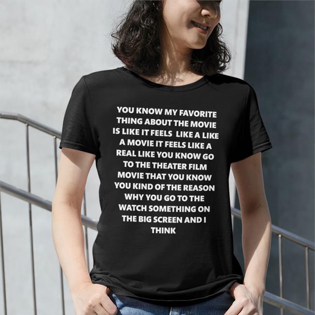 You Know My Favorite Thing About The Movie Is Like It Feels Like A Like A Movie Hat You Know My Favorite Thing About The Movie Is Like It Feels Like A Like A Movie T Shirt