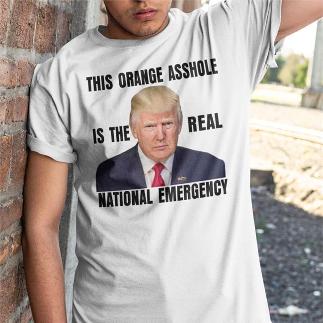 This Orange Asshole Is The Real National Emergency Shirt Domestic Platypus Shop Rb Rbisrb