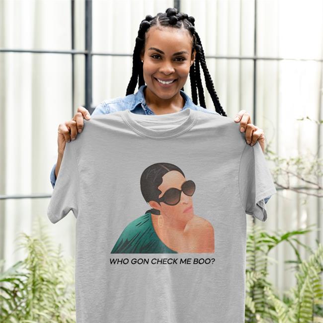 Who Gon Check Me Boo Shirt