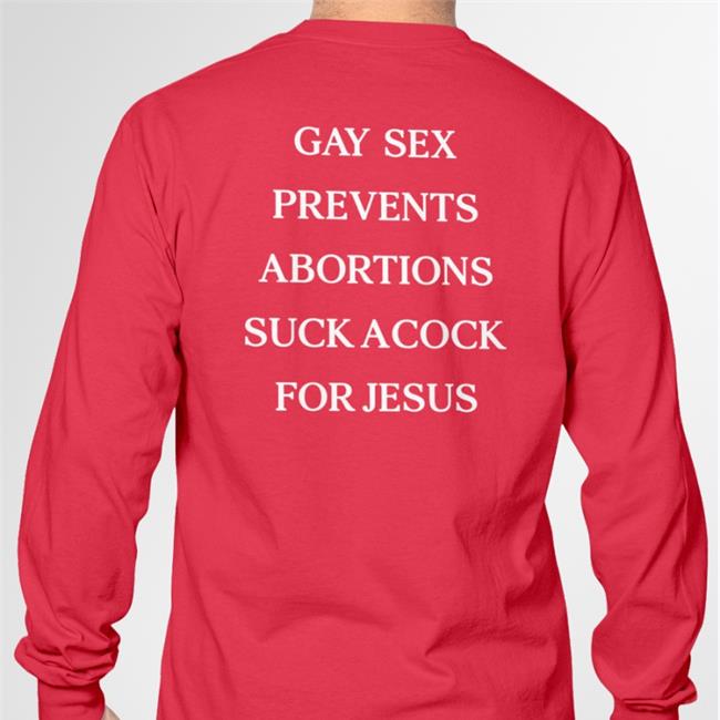 Gay Sex Prevents Abortions Suck A Cock For Jesus Shirt