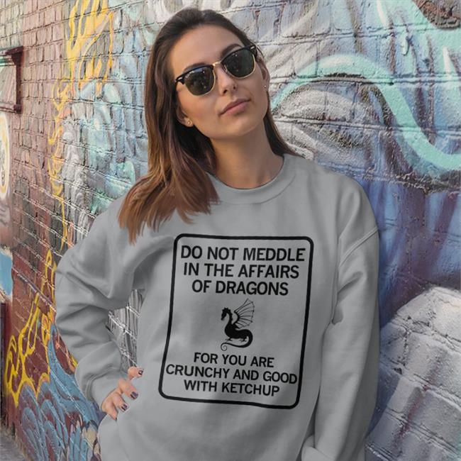 Do Not Meddle In The Affairs Of Dragons Long Sleeve Tee Shirt