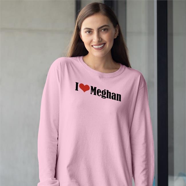 Msss Diva Hawkins I Love Meghan Tee Shirt I Love Meghan Sweatshirt Fotiosfrida