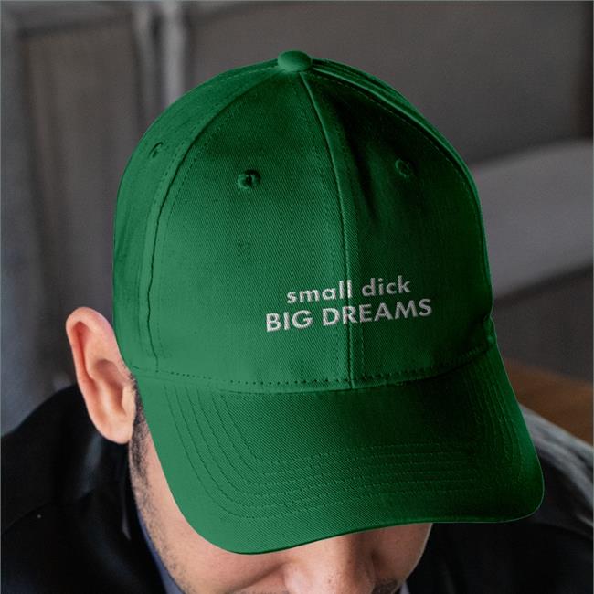 Small Dick Big Dreams Hats