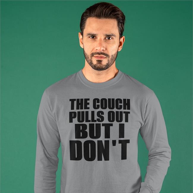 Shirts That Go Hard The Couch Pulls Out But I Don't Shirt