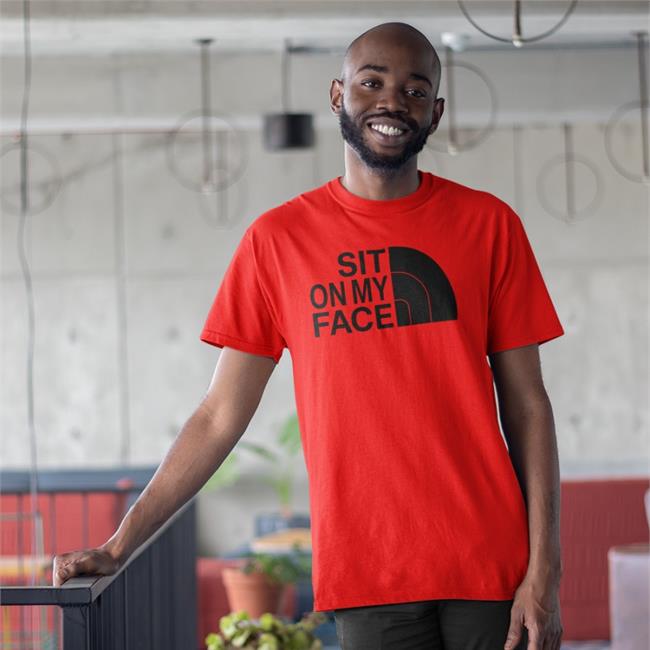 Sit On My Face Shirt Shirts That Go Hard Shirtsthtgohard