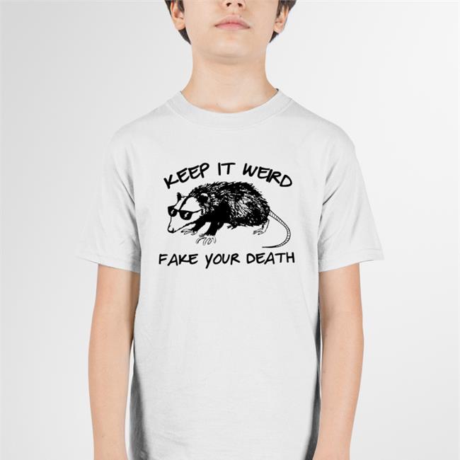 Keep It Weird Fake Your Death Shirt Possum Goodshirts