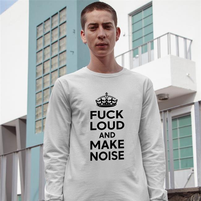 Poorly Translated Shirts Fuck Loud And Make Noise Shirt