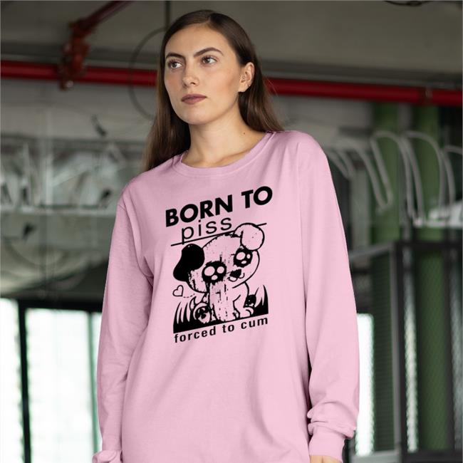 Thegoodshirts Born To Piss, Forced To Cum Tee Shirt Good Shirts Merch
