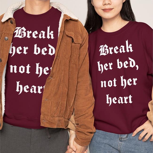 Break Her Bed Not Her Heart T Shirt