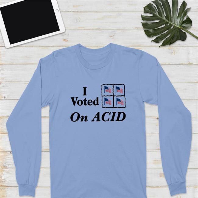 Shirtsthtgohard I Voted On Acid T Shirts Shirts That Go Hard I Voted On Acid Tee Shirt