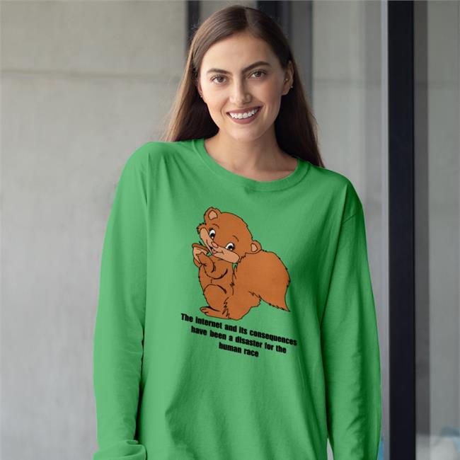 Shirts That Go Hard The Internet And Its Consequences Have Been A Disaster For The Human Race Hoodie Sweatshirt