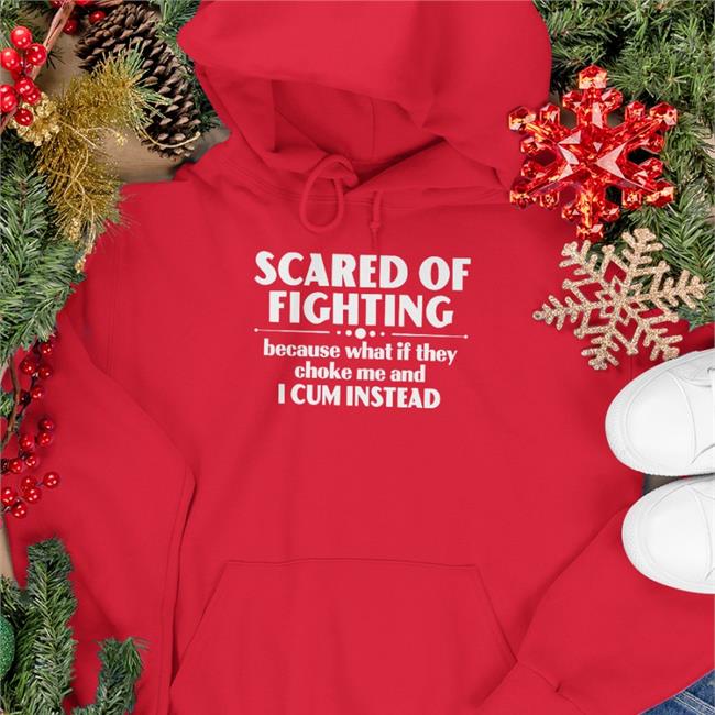 Bloodyfastertv Scared Of Fighting Because What If They Choke Me And I Cum Instead Tee Shirt