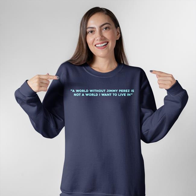 A World Without Jimmy Perez Is Not A World I Want To Live In Shirts Alison O'Donnell